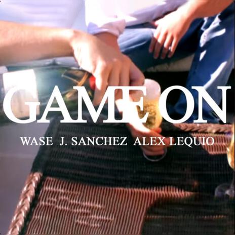 Game On ft. J. Sanchez & Alex Lequio