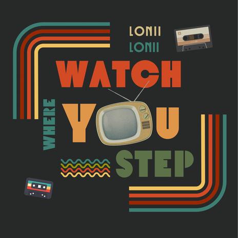 Watch Where You Step | Boomplay Music