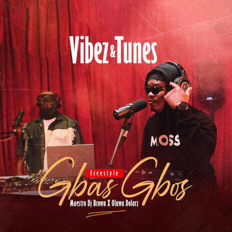 Gbas Gbos (Vibez & Tunes Freestyle) ft. Oluwadolarz | Boomplay Music