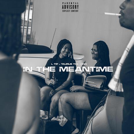 In The Meantime ft. Taurus The Mind | Boomplay Music