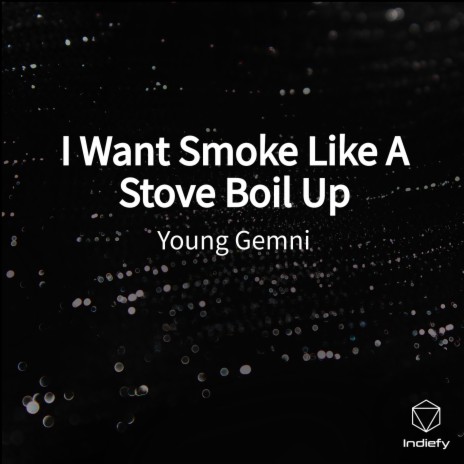 I Want Smoke Like A Stove Boil Up | Boomplay Music