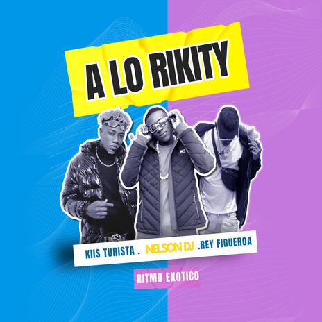 A Lo Rikity ft. Kiis Turista & Rey Figueroa