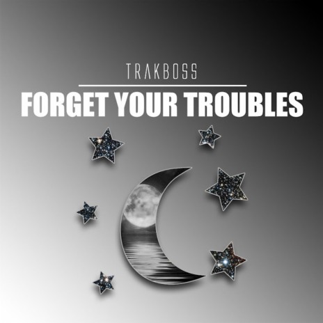 Forget Your Troubles | Boomplay Music