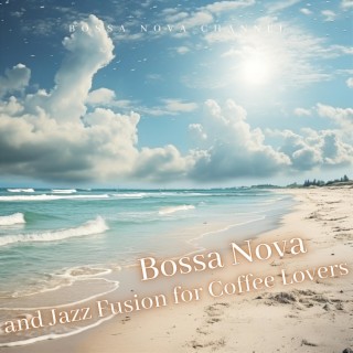Bossa Nova and Jazz Fusion for Coffee Lovers