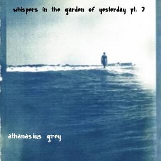 Whispers in the Garden of Yesterday pt. 2