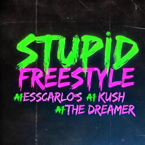 Stupid (Freestyle) ft. The Dreamer & Kush | Boomplay Music