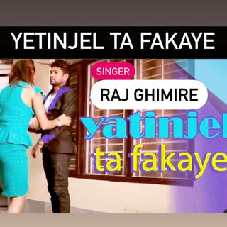 Yetinjel Ta Fakaye. Raj Ghimire