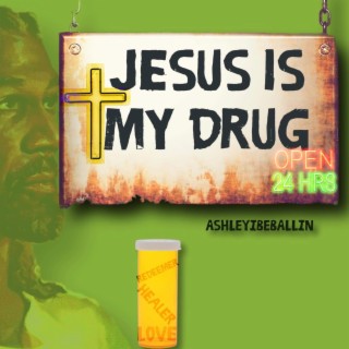 JESUS IS MY DRUG