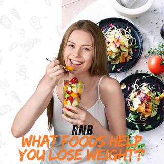 What Foods Help You Lose Weight