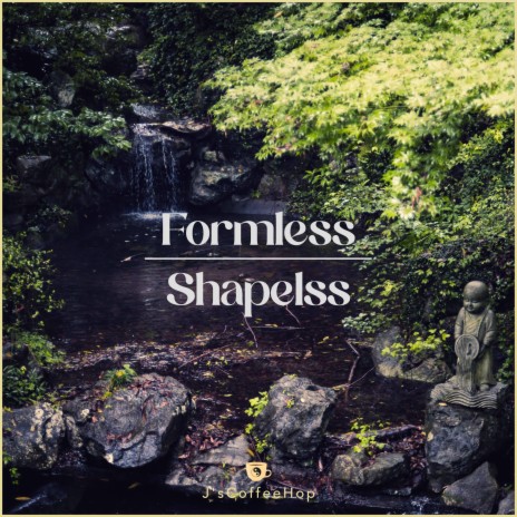 Formless, Shapeless | Boomplay Music