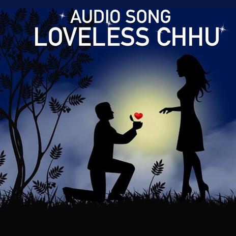 Loveless Chhu | Boomplay Music