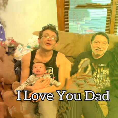 I Love You Dad | Boomplay Music