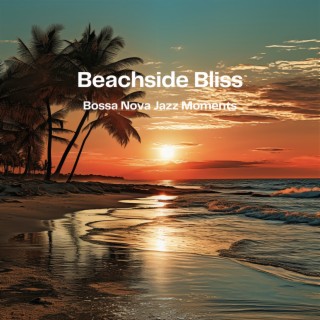 Beachside Bliss: Bossa Nova Jazz Moments