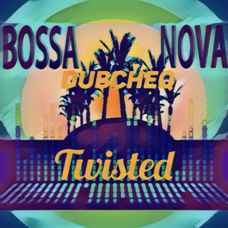 Twisted Bossa Nova | Boomplay Music