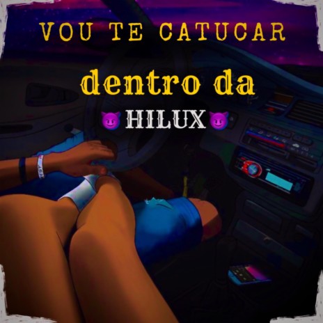 Vou te catucar dentro da hilux | Boomplay Music