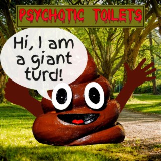 Hi, I am a Giant Turd!