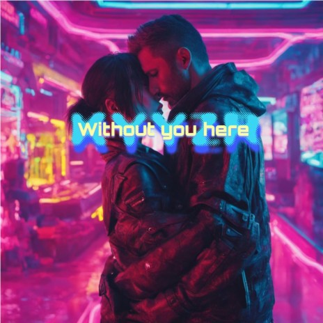 Without You Here | Boomplay Music