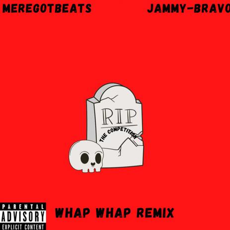 Whap Whap (Remix) ft. Jammy-Bravo