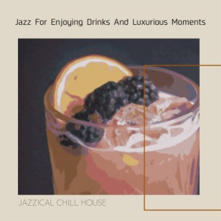 Jazz For Enjoying Drinks And Luxurious Moments