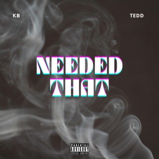 Needed That ft. Tedd lyrics | Boomplay Music