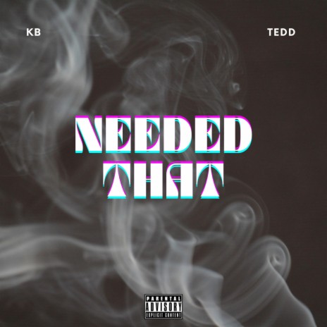 Needed That ft. Tedd | Boomplay Music