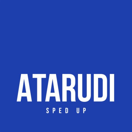 Atarudi (Sped Up)
