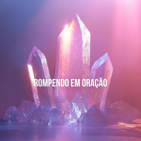 Rompendo em Oração | Boomplay Music