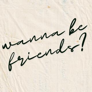 wanna be friends?