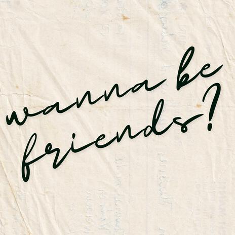 wanna be friends? | Boomplay Music