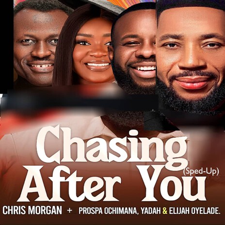 Chasing After You (Sped-Up) ft. Prospa Ochimana, Yadah & Elijah Oyelade | Boomplay Music