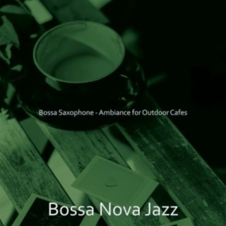 Bossa Saxophone - Ambiance for Outdoor Cafes