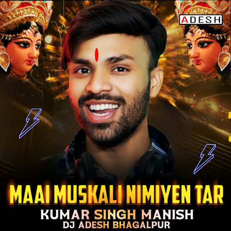 Mai Muskali Nimiyen Tar ft. Kumar Singh Manish