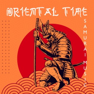 Oriental Time: Samurai Music – Traditional Japanese Sounds and Healing Nature Music for Meditation, Yoga, Study & Sleep, Japanese Zen Garden