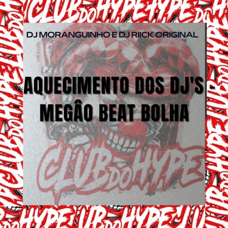 AQUECIMENTO DOS DJS MEGÃO BEAT BOLHA ft. DJ MORANGUINHO & DJ RIICK ORIGINAL | Boomplay Music