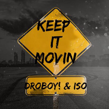 Keep It Movin ft. DROBOY! & ISO | Boomplay Music