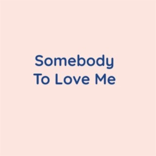 Somebody To Love Me