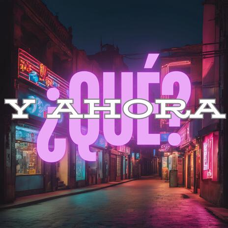 Y AHORA QUÉ | Boomplay Music