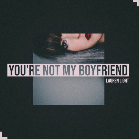 You're Not My Boyfriend | Boomplay Music