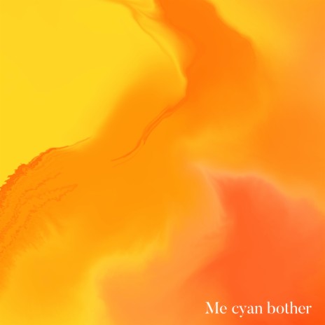 Me cyan bother | Boomplay Music
