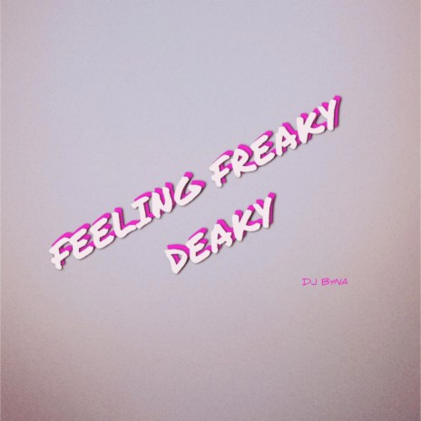 Feeling Freaky Deaky | Boomplay Music