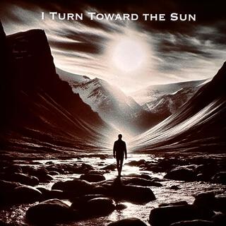 I Turn Toward the Sun lyrics | Boomplay Music