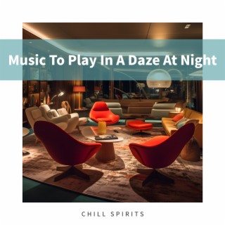 Music To Play In A Daze At Night