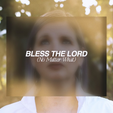 Bless the Lord (No Matter What) | Boomplay Music