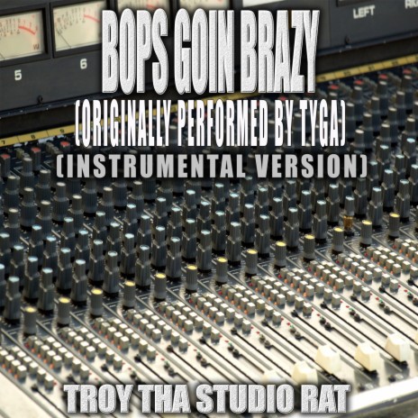 Bops Goin Brazy (Originally Performed by Tyga) (Instrumental Version) | Boomplay Music
