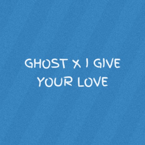 GHOST / I GIVE YOUR LOVE | Boomplay Music