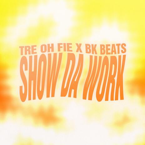 Show Da Work ft. Tre Oh Fie | Boomplay Music