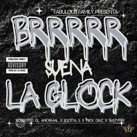 BRRRRR Suena La GLOCK ft. Nick Diaz, Robertito el anormal, Jootta.S & Bastyfer | Boomplay Music