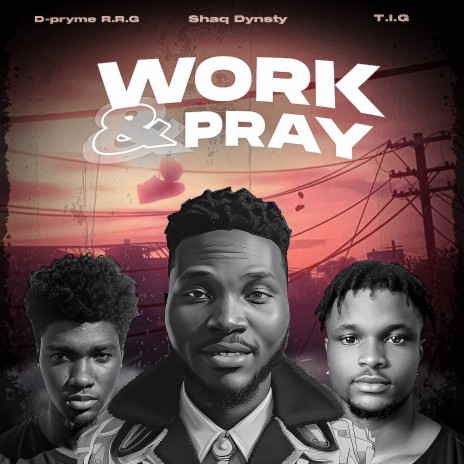 Work & Pray ft. T.I.G & D-Pryme R.R.G | Boomplay Music