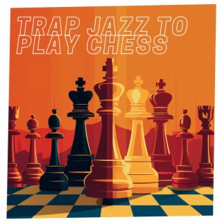 Trap Jazz to Play Chess