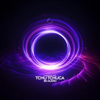 Tchu Tchuca (8D Audio)